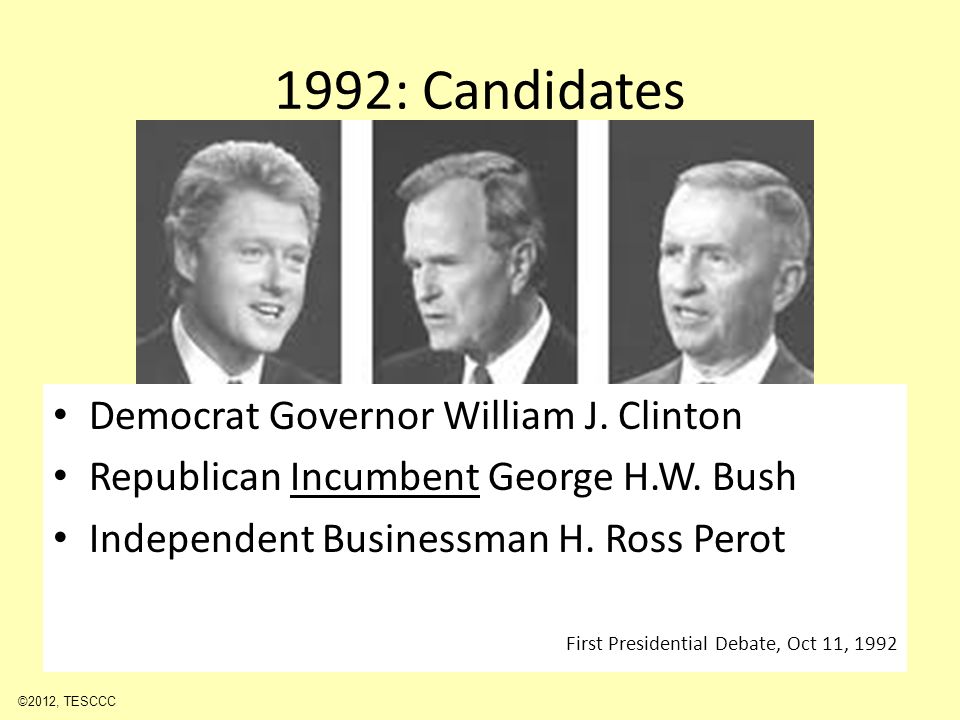 1992: Candidates Democrat Governor William J. Clinton Republican Incumbent George H.W.
