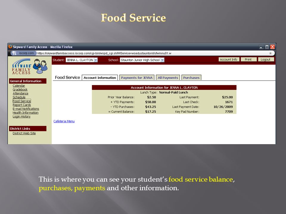 This is where you can see your student’s food service balance, purchases, payments and other information.