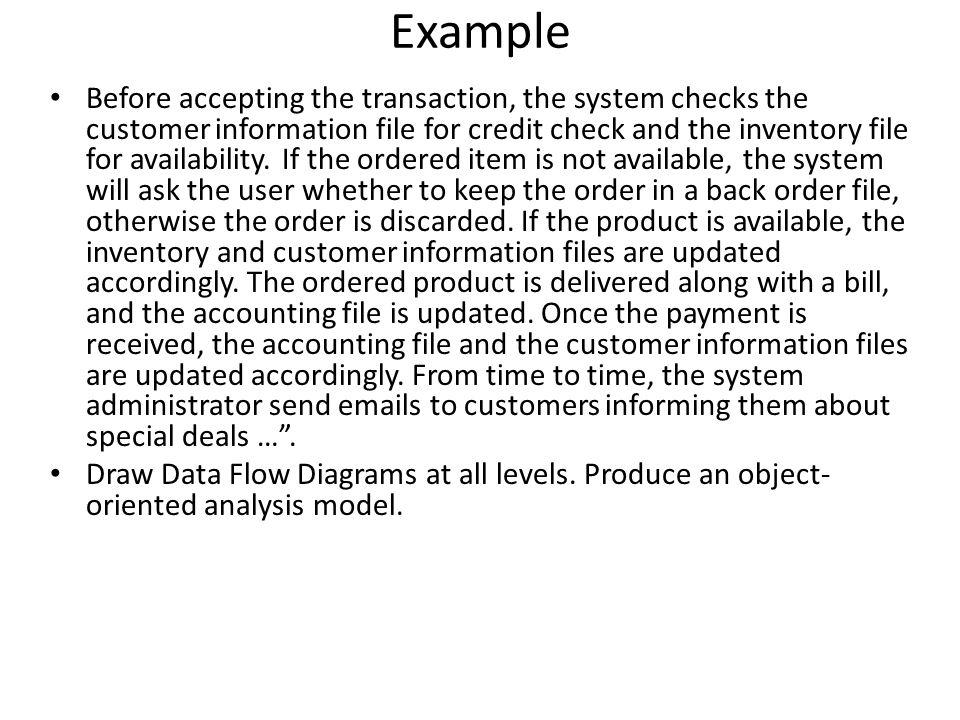 Example Before accepting the transaction, the system checks the customer information file for credit check and the inventory file for availability.