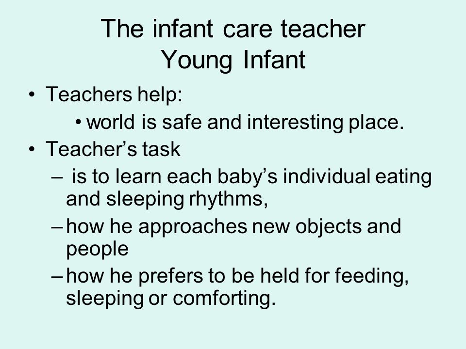 The infant care teacher Young Infant Teachers help: world is safe and interesting place.