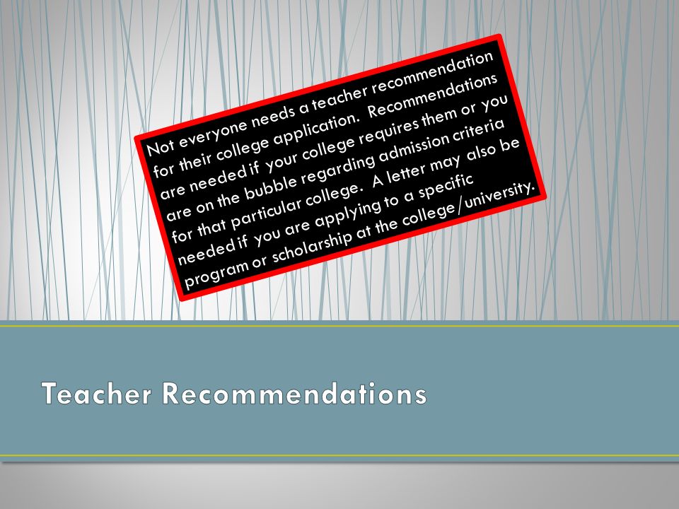 Not everyone needs a teacher recommendation for their college application.