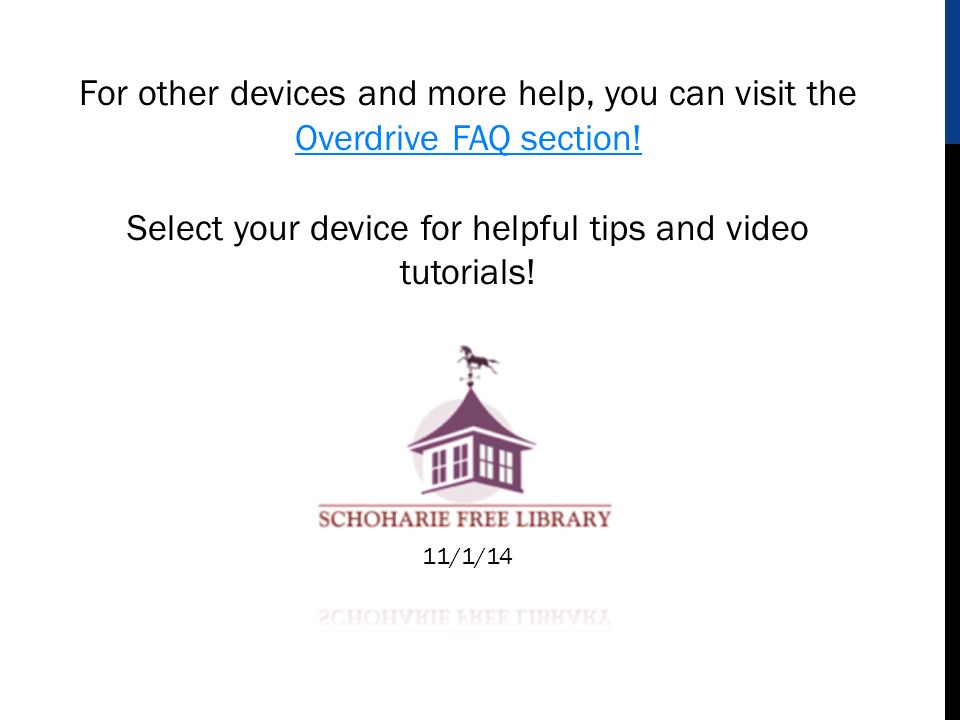 For other devices and more help, you can visit the Overdrive FAQ section.