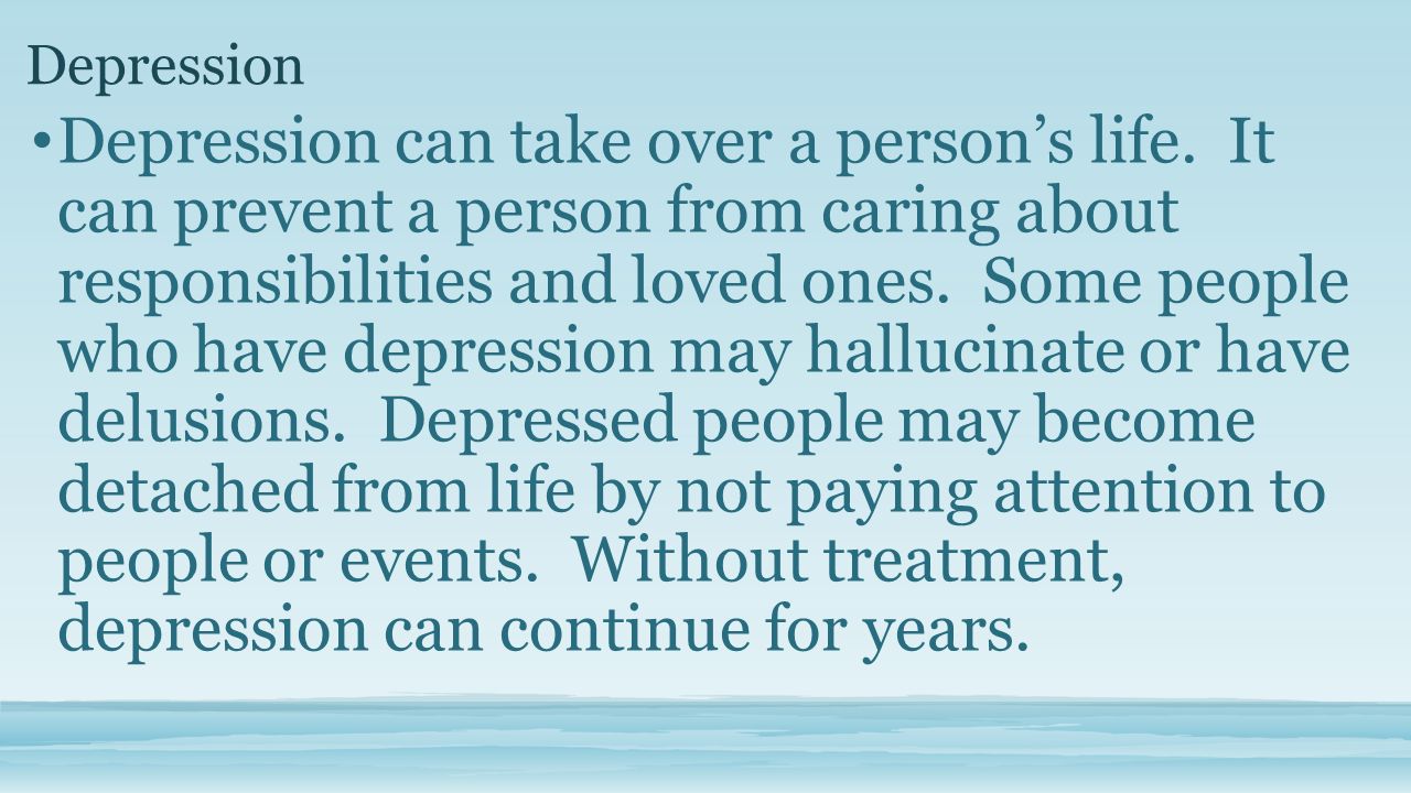 Depression Depression can take over a person’s life.