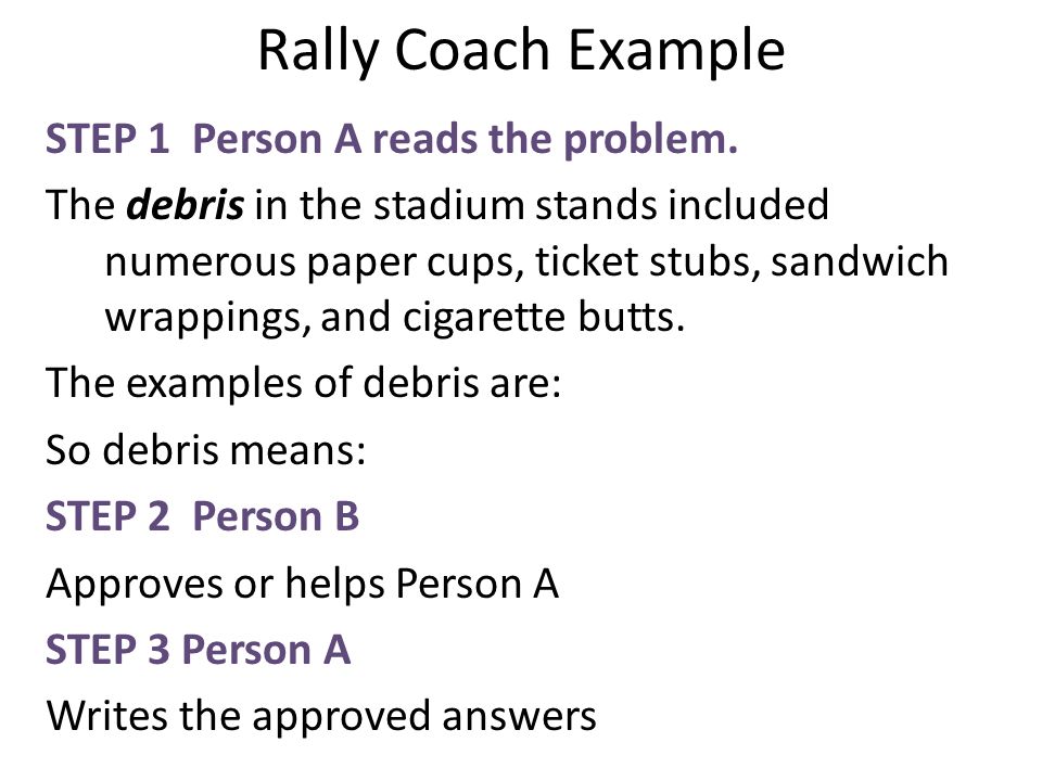 Rally Coach Example STEP 1 Person A reads the problem.