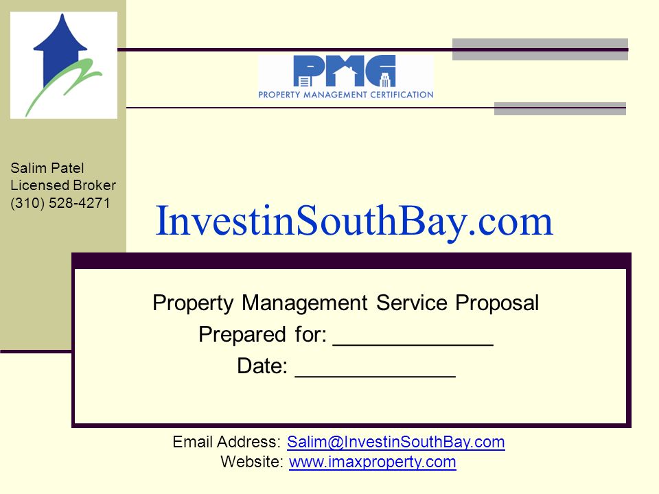 InvestinSouthBay.com Property Management Service Proposal Prepared for: _____________ Date: _____________  Address: Website:   Salim Patel Licensed Broker (310)
