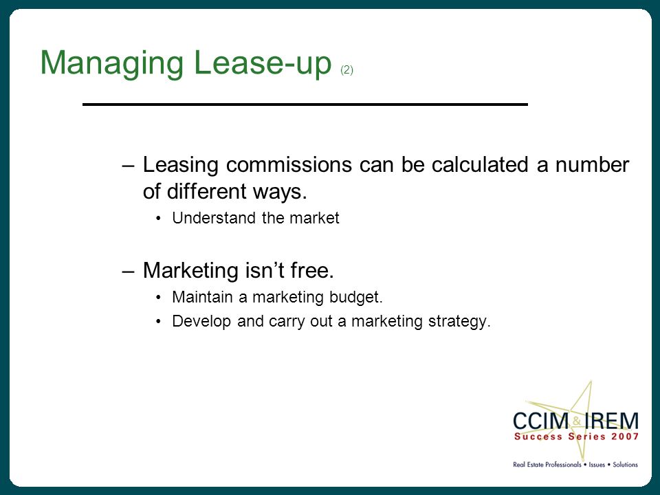Managing Lease-up (2) –Leasing commissions can be calculated a number of different ways.