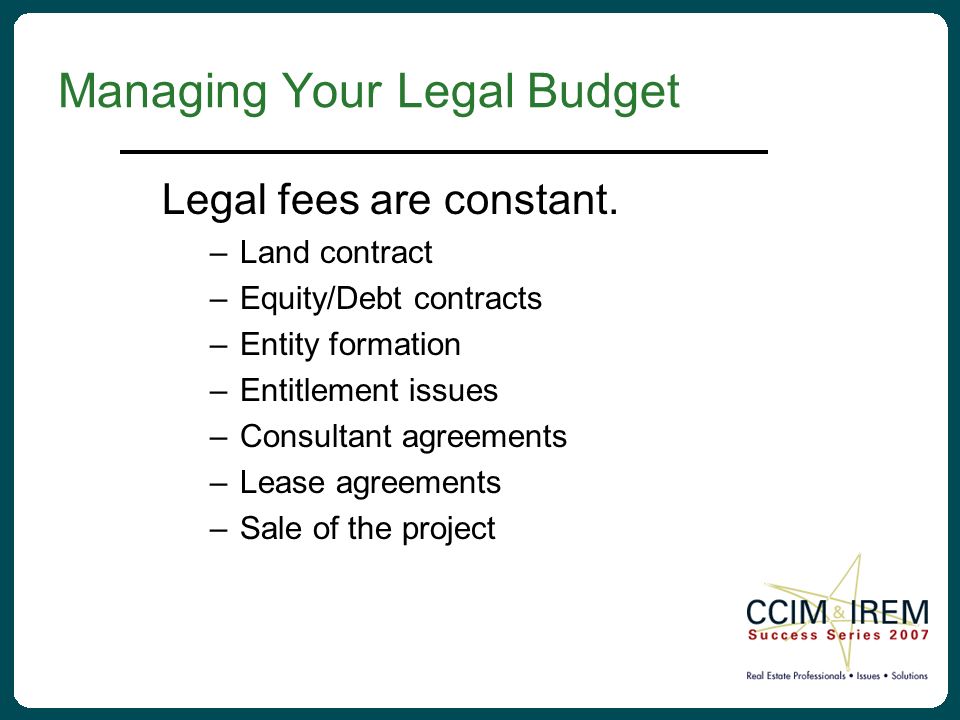 Managing Your Legal Budget Legal fees are constant.