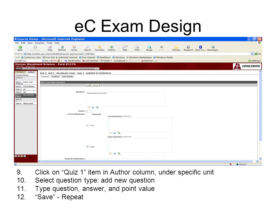 eC Exam Design 9.Click on Quiz 1 item in Author column, under specific unit 10.Select question type: add new question 11.Type question, answer, and point value 12. Save - Repeat