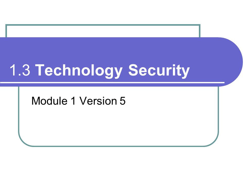 1.3 Technology Security Module 1 Version 5