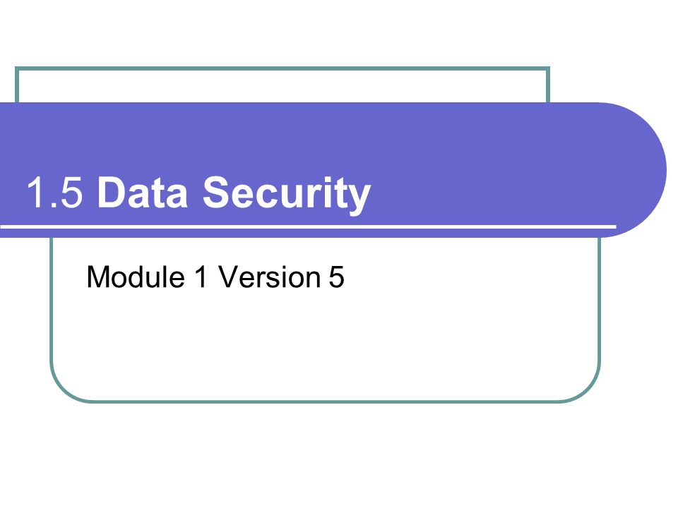 1.5 Data Security Module 1 Version 5