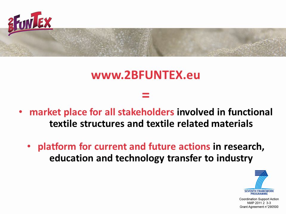 = market place for all stakeholders involved in functional textile structures and textile related materials platform for current and future actions in research, education and technology transfer to industry
