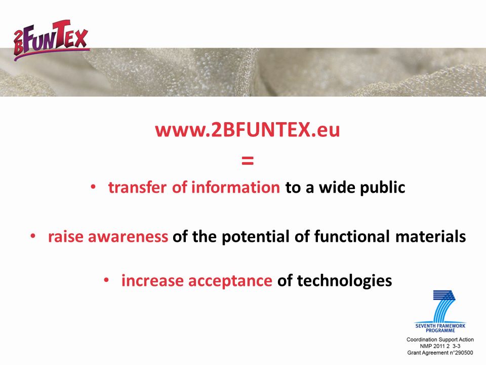 = transfer of information to a wide public raise awareness of the potential of functional materials increase acceptance of technologies