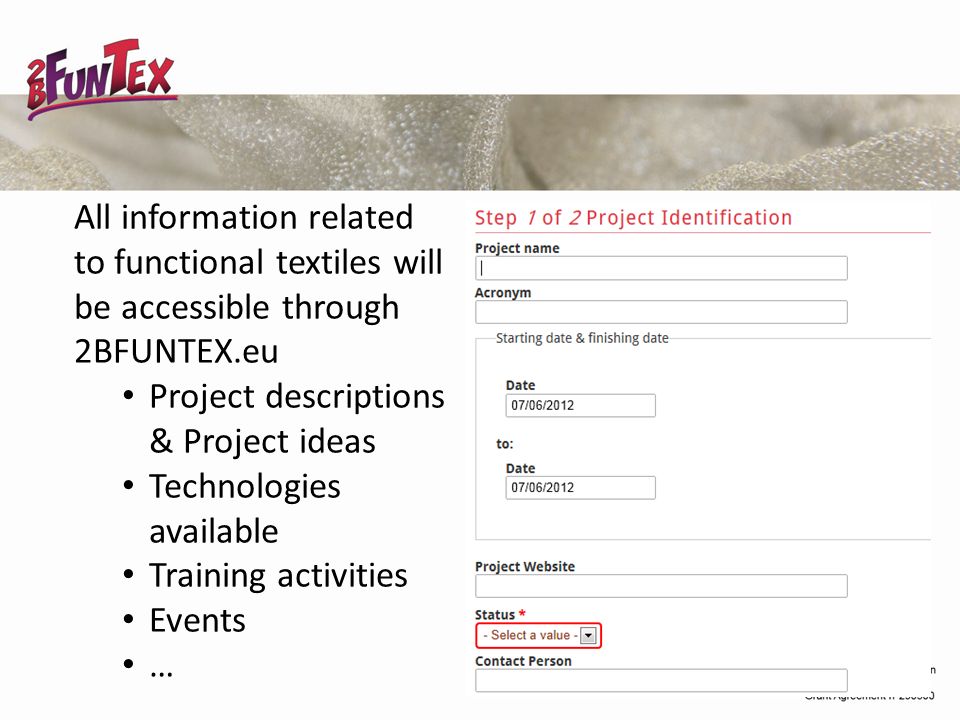 All information related to functional textiles will be accessible through 2BFUNTEX.eu Project descriptions & Project ideas Technologies available Training activities Events …