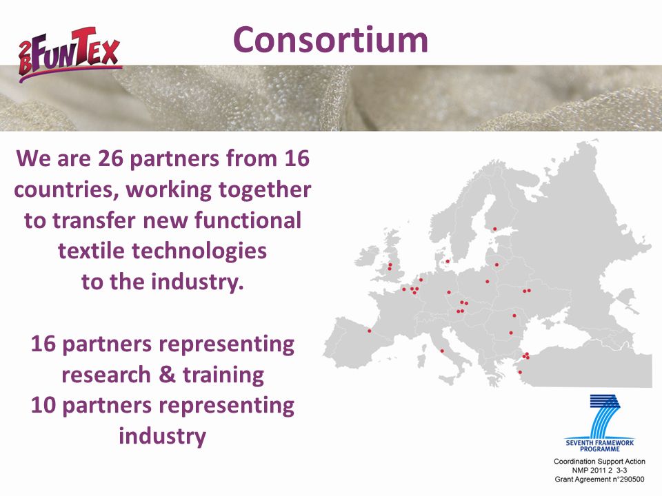 We are 26 partners from 16 countries, working together to transfer new functional textile technologies to the industry.