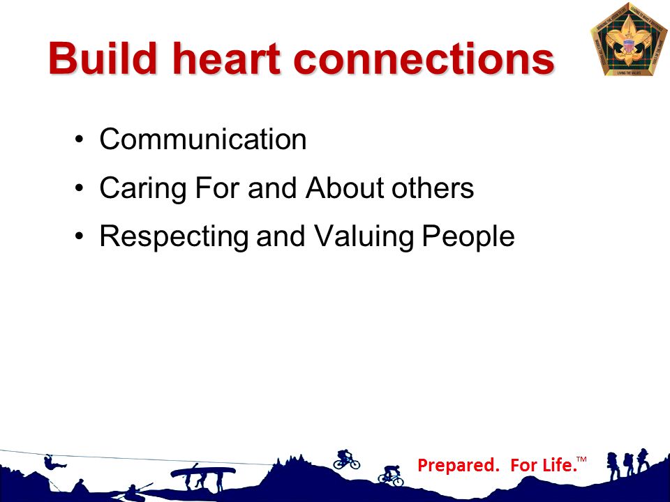 Build heart connections Communication Caring For and About others Respecting and Valuing People
