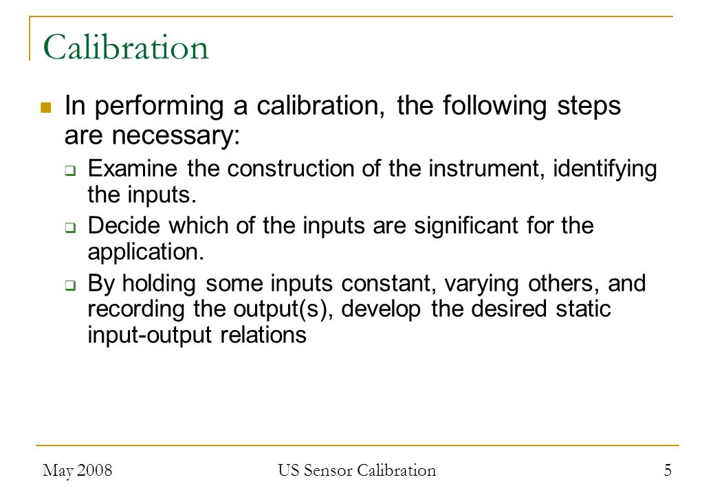 May 2008 US Sensor Calibration 5 In performing a calibration, the following steps are necessary:  Examine the construction of the instrument, identifying the inputs.