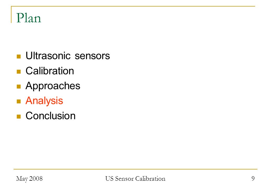May 2008 US Sensor Calibration 9 Plan Ultrasonic sensors Calibration Approaches Analysis Conclusion