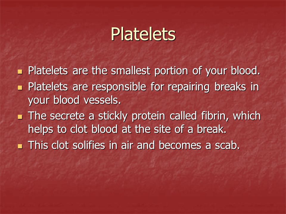 Platelets Platelets are the smallest portion of your blood.