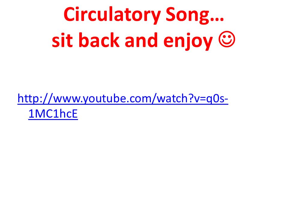 Circulatory Song… sit back and enjoy   v=q0s- 1MC1hcE