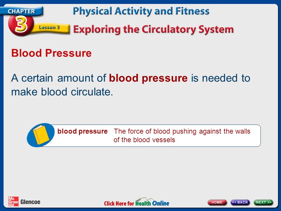Blood Pressure A certain amount of blood pressure is needed to make blood circulate.