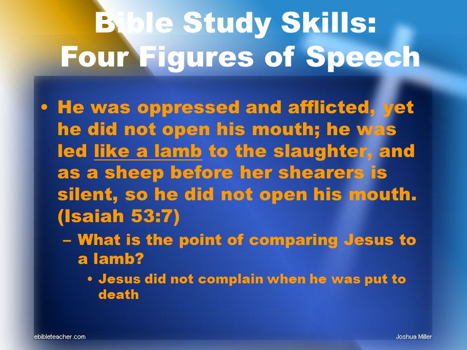 He was oppressed and afflicted, yet he did not open his mouth; he was led like a lamb to the slaughter, and as a sheep before her shearers is silent, so he did not open his mouth.
