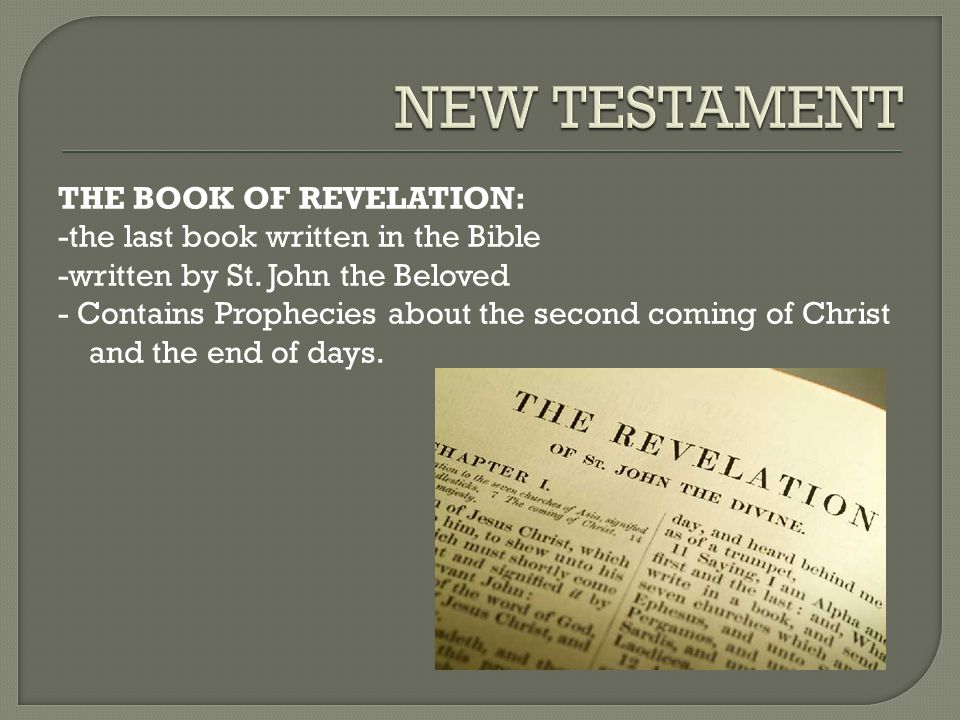 THE BOOK OF REVELATION: -the last book written in the Bible -written by St.