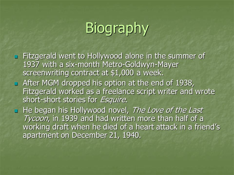 Biography Fitzgerald went to Hollywood alone in the summer of 1937 with a six-month Metro-Goldwyn-Mayer screenwriting contract at $1,000 a week.