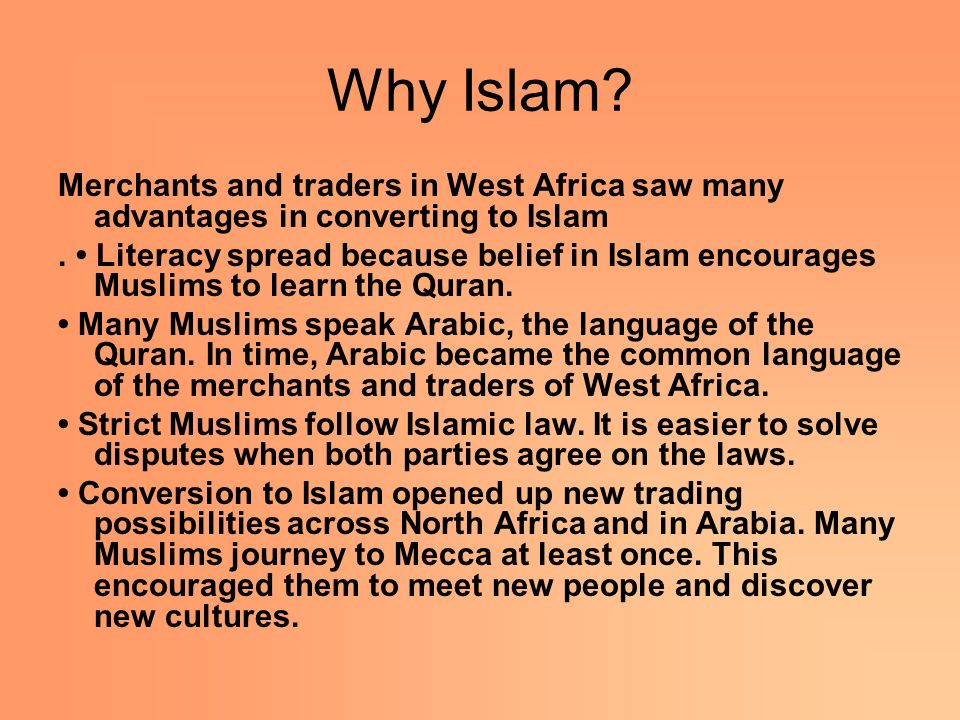Why Islam. Merchants and traders in West Africa saw many advantages in converting to Islam.