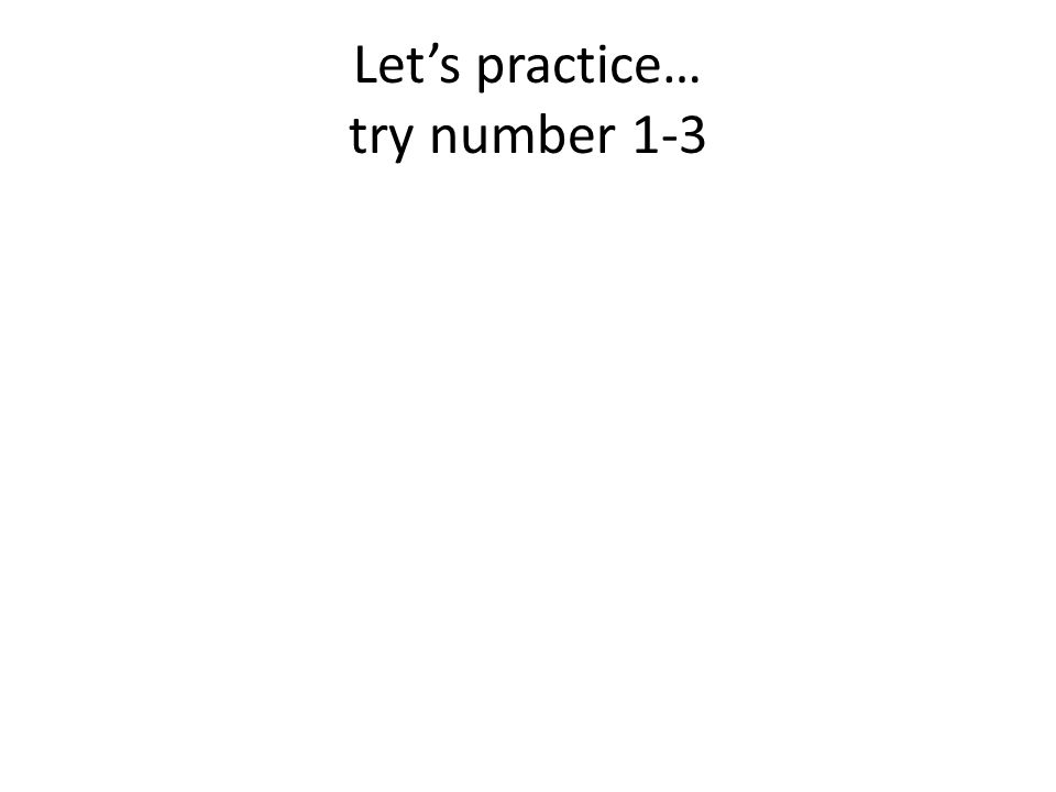 Let’s practice… try number 1-3