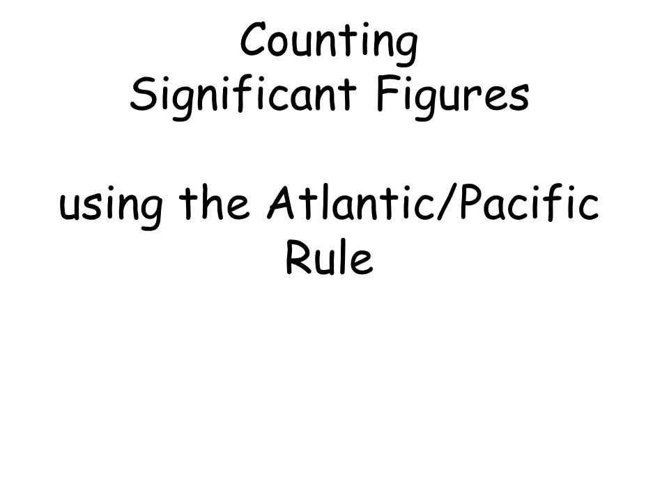 Counting Significant Figures using the Atlantic/Pacific Rule