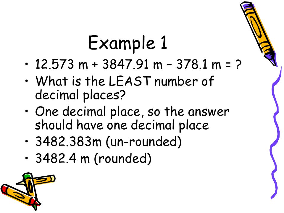 Example m m – m = . What is the LEAST number of decimal places.