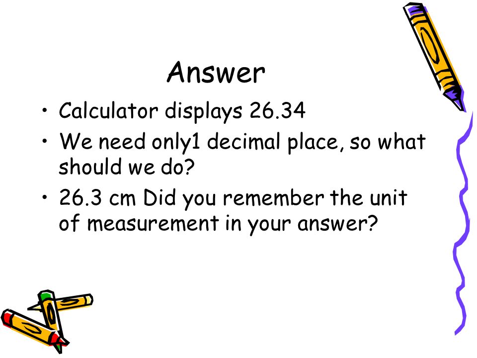 Answer Calculator displays We need only1 decimal place, so what should we do.