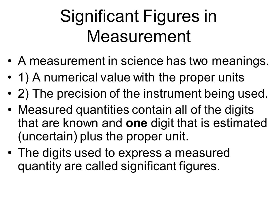 Significant Figures in Measurement A measurement in science has two meanings.