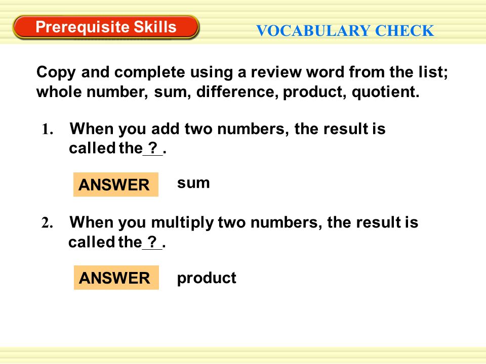 Prerequisite Skills VOCABULARY CHECK Copy and complete using a review word from the list; whole number, sum, difference, product, quotient.