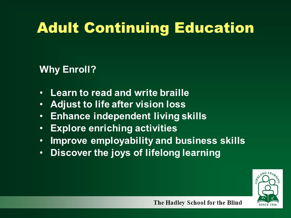 The Hadley School for the Blind Adult Continuing Education Why Enroll.