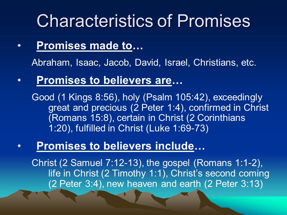 Characteristics of Promises Promises made to… Abraham, Isaac, Jacob, David, Israel, Christians, etc.
