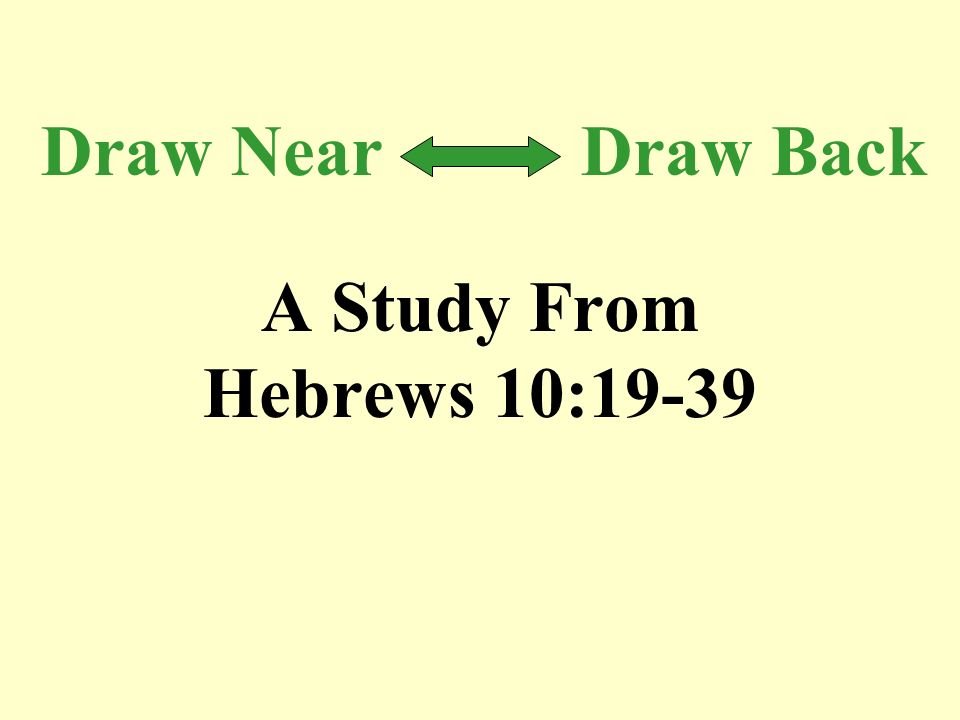Draw Near Draw Back A Study From Hebrews 10:19-39