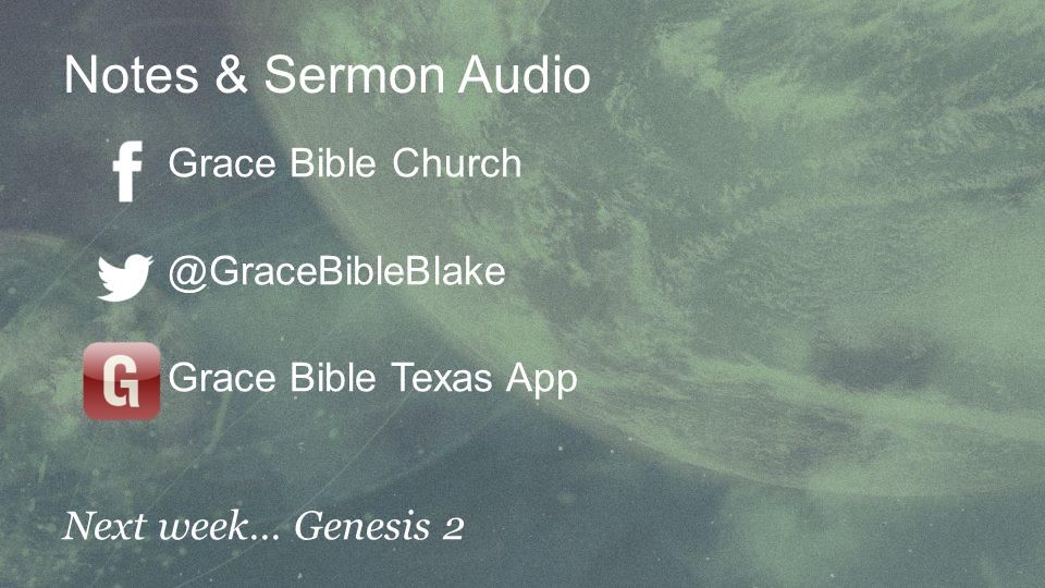 Notes & Sermon Audio Grace Bible Grace Bible Texas App Next week… Genesis 2