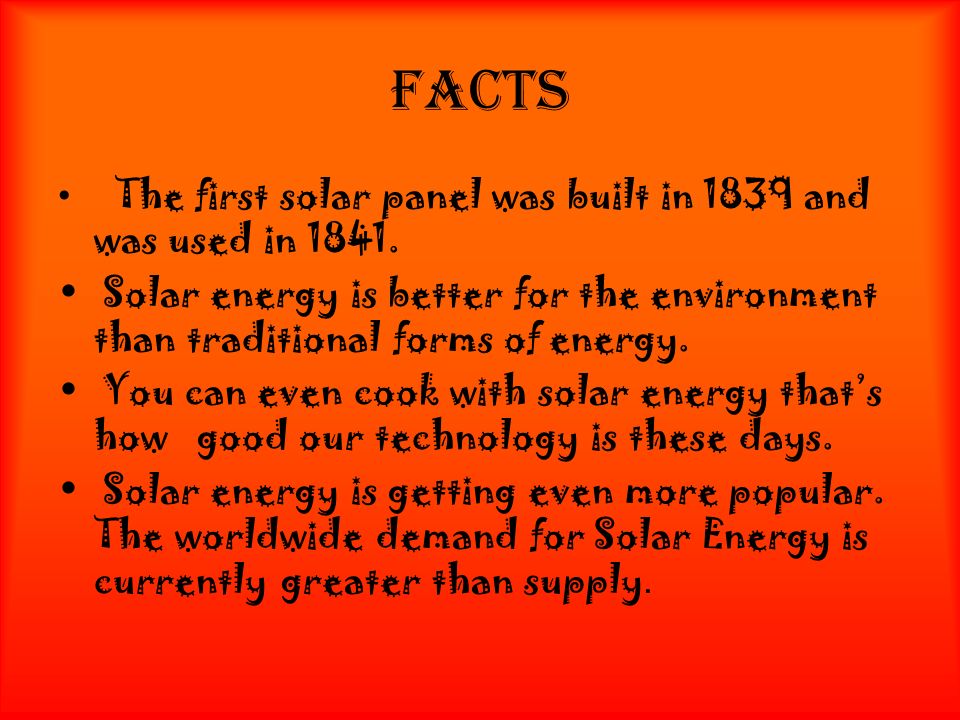 facts The first solar panel was built in 1839 and was used in 1841.