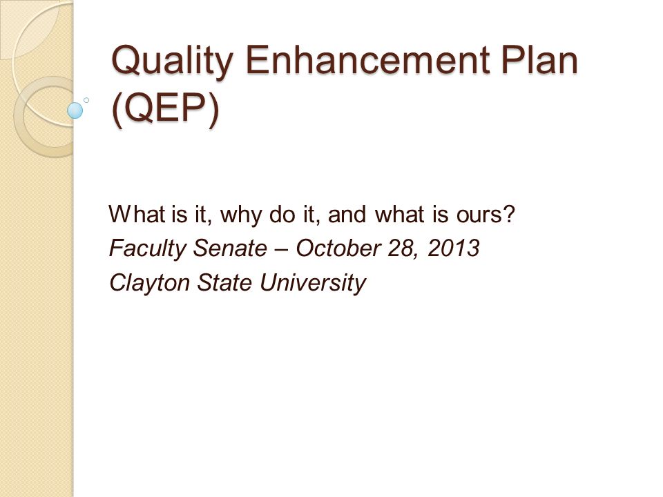 Quality Enhancement Plan (QEP) What is it, why do it, and what is ours.