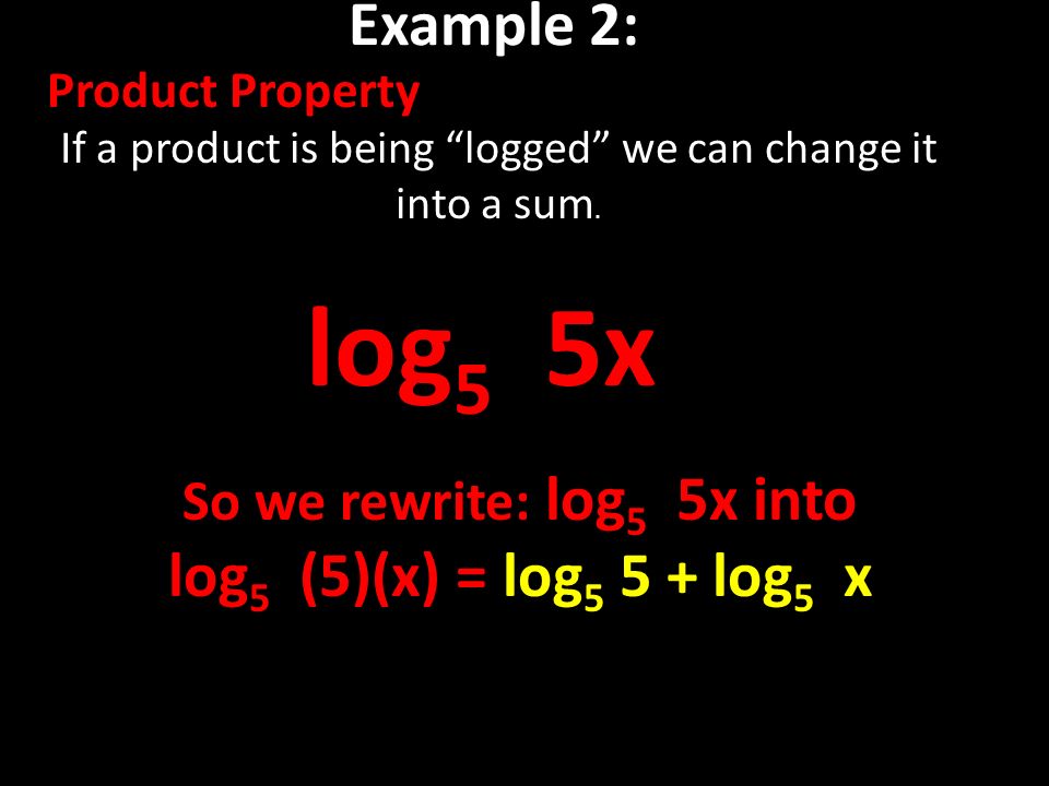 Example 2: Product Property If a product is being logged we can change it into a sum.