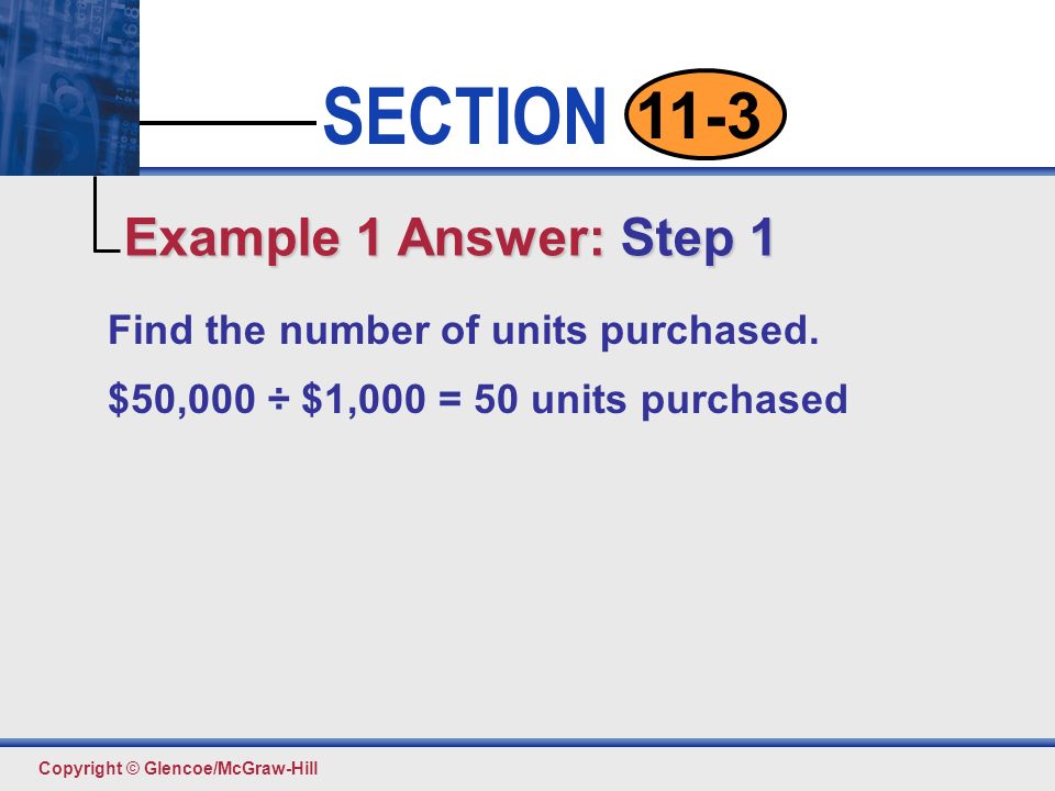 Click to edit Master text styles Second level Third level Fourth level Fifth level 8 SECTION Copyright © Glencoe/McGraw-Hill 11-3 Find the number of units purchased.