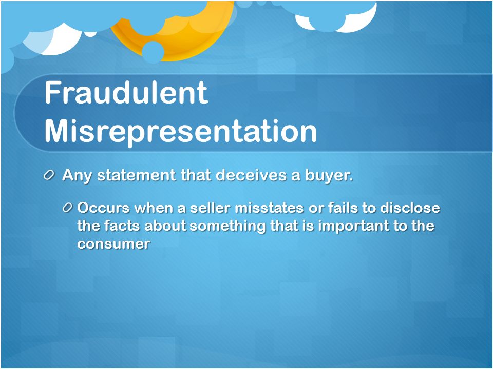 Fraudulent Misrepresentation Any statement that deceives a buyer.