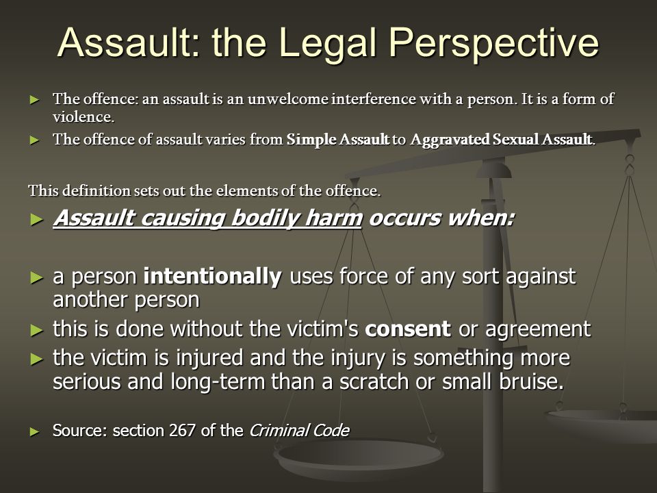 Assault: the Legal Perspective ► The offence: an assault is an unwelcome interference with a person.