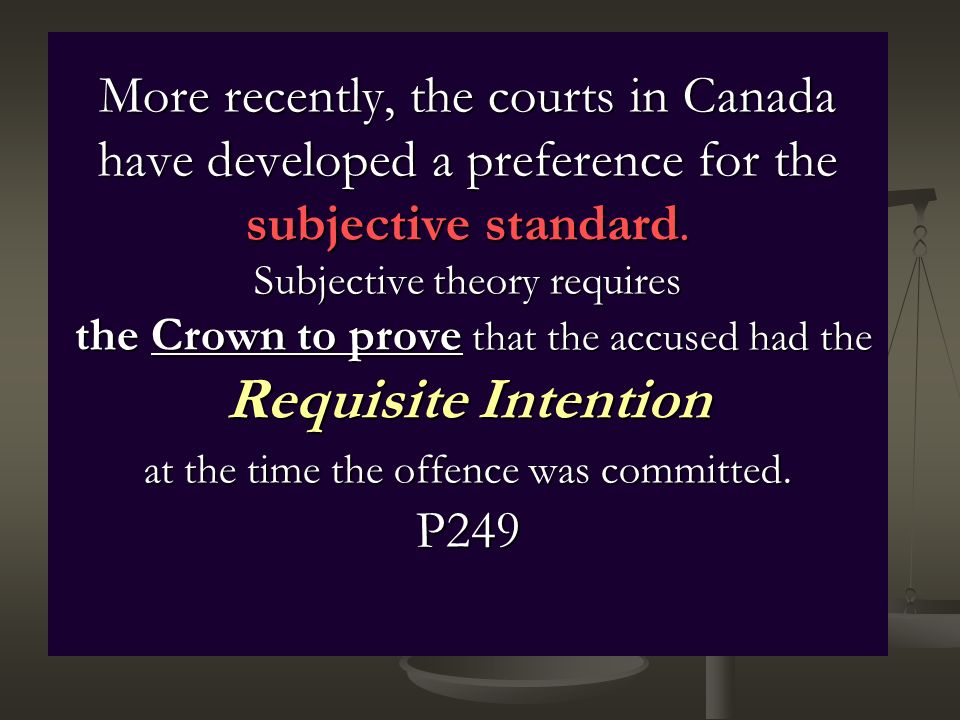 More recently, the courts in Canada have developed a preference for the subjective standard.