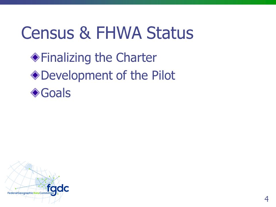 4 Census & FHWA Status Finalizing the Charter Development of the Pilot Goals