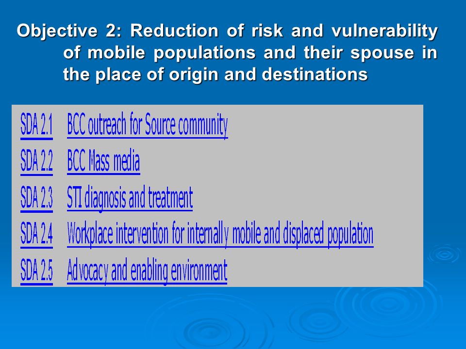 Objective 2: Reduction of risk and vulnerability of mobile populations and their spouse in the place of origin and destinations