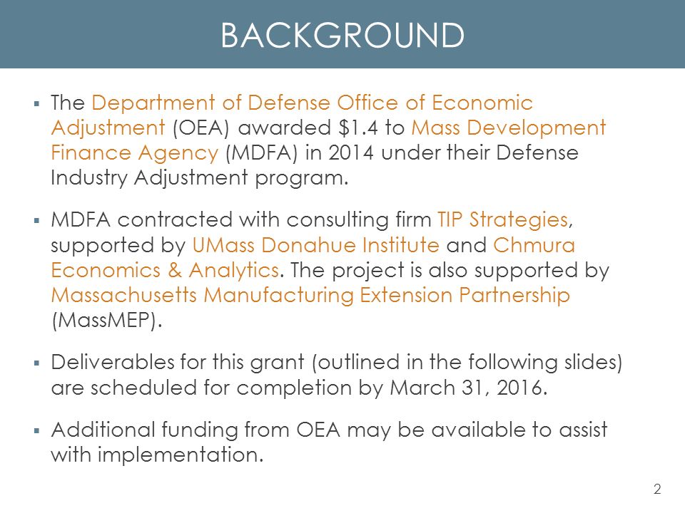 BACKGROUND  The Department of Defense Office of Economic Adjustment (OEA) awarded $1.4 to Mass Development Finance Agency (MDFA) in 2014 under their Defense Industry Adjustment program.