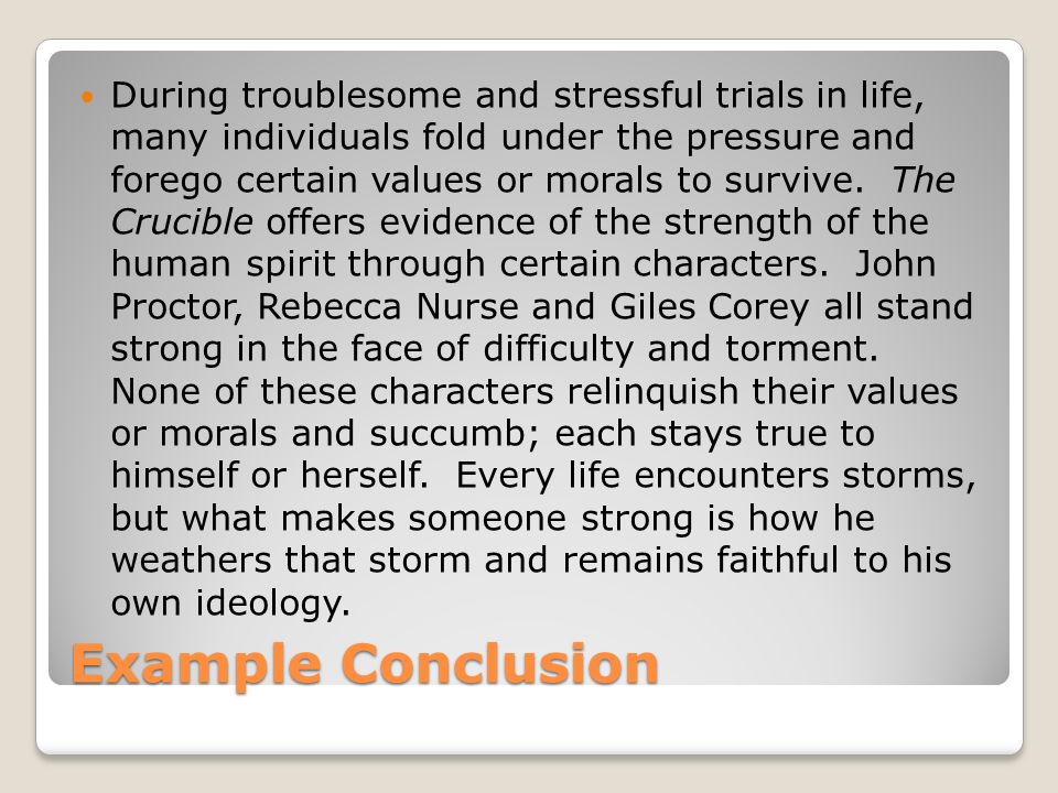 Example Conclusion During troublesome and stressful trials in life, many individuals fold under the pressure and forego certain values or morals to survive.