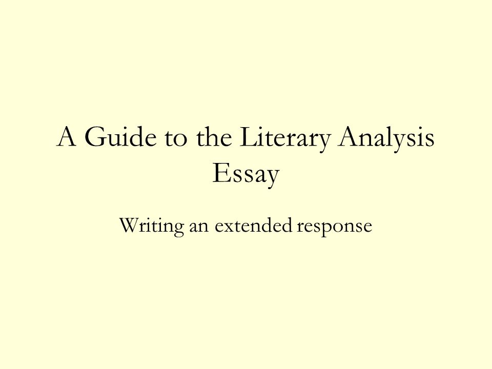 A Guide to the Literary Analysis Essay Writing an extended response